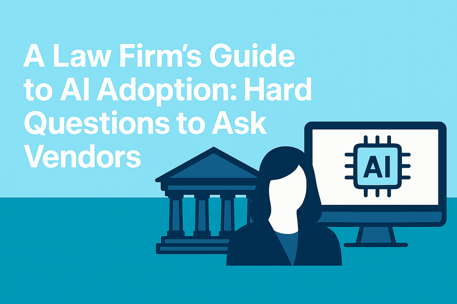 Guide for Law Firms: Questions to Ask AI Vendors Before Adoption